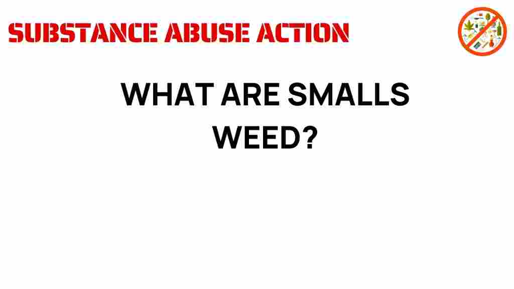 smalls-weed-what-are-they